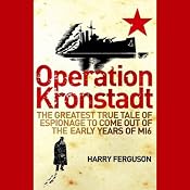 Operation Kronstadt: The Greatest True Tale of Espionage to Come Out of the Early Years of MI6 | [Harry Ferguson]