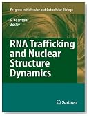 RNA Trafficking and Nuclear Structure Dynamics (Progress in Molecular and Subcellular Biology)