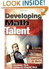 Developing Math Talent: A Guide for Educating Gifted And Advanced Learners in Math