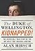The Duke of Wellington, Kidnapped!: The Incredible True Story of the Art Heist That Shocked a Nation