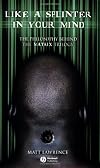 Like a Splinter in Your Mind: The Philosophy Behind the Matrix Trilogy