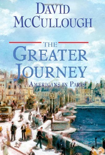 The Greater Journey: Americans in Paris by McCullough, David (2011) Hardcover