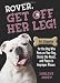 Rover, Get off Her Leg!: Pet Etiquette for the Dog Who Pees on Your Rug, Steals the Pot Roast and Poops in Improper Places