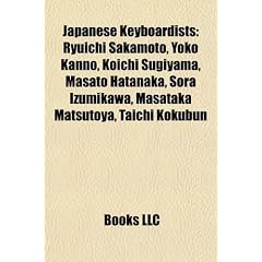 Japanese Keyboardists: Ryuichi Sakamoto, Yoko Kanno, Koichi Sugiyama, Masato Hatanaka, Sora Izumikawa, Masataka Matsutoya, Taichi Kokubun