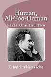 Human, All-Too-Human (Parts One and Two)