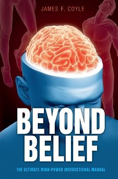 beyond belief - the ultimate mind power manual - james coyle beyond belief - the ultimate mind power manual - james coyle