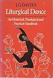 Liturgical dance : an historical, theological and practical handbook