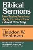 Biblical Sermons: How Twelve Preachers Apply the Principles of Biblical Preaching