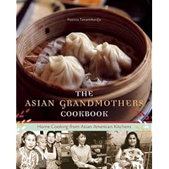 The Asian Grandmothers Cookbook: Home Cooking from Asian American Kitchens