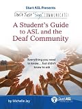Don't Just Sign... Communicate!: A Student's Guide to American Sign Language and the Deaf Community
