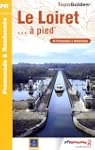 Le Loiret � pied : 45 Promenades et r...