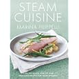Steam Cuisine: Over 100 Quick, Healthy and Delicious Recipes for Your Steamer