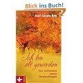 Ich bin alt geworden: Vom Geheimnis meiner Verwandlungen