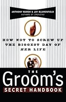 The Groom's Secret Handbook: How Not to Screw Up the Biggest Day of Her Life The Groom's Secret Handbook: How Not to Screw Up the Biggest Day of Her Life