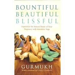 Bountiful Beautiful Blissful: Experience the Natural Power of Pregnancy and Birth with Kundalini Yoga