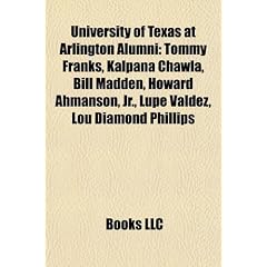 University of Texas at Arlington Alumni: Tommy Franks, Kalpana Chawla, Bill Madden, Howard Ahmanson, JR., Lupe Valdez, Lou Diamond Phillips