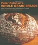 Peter Reinhart's Whole Grain Breads: New Techniques, Extraordinary Flavor