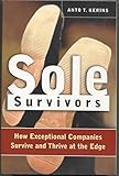 Sole survivors : how exceptional companies survive and thrive at the edge