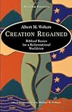Creation Regained: Biblical Basics for a Reformational Worldview