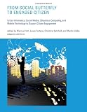 From Social Butterfly to Engaged Citizen: Urban Informatics, Social Media, Ubiquitous Computing, and Mobile Technology to Support Citizen Engagement