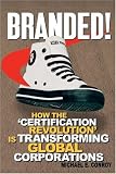 Branded!: How the 'Certification Revolution' is Transforming Global Corporations