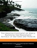 The Amazing Continent of Africa: Featuring the Democratic Republic of Sao Tome and Principe