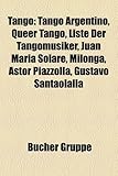 Tango: Tango Argentino, Queer Tango, Liste Der Tangomusiker, Juan Maria Solare, Milonga, Astor Piazzolla, Gustavo Santaolalla-