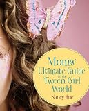 Moms` Ultimate Guide to the Tween Girl World (Momz Guides to the Tween-Girl World)