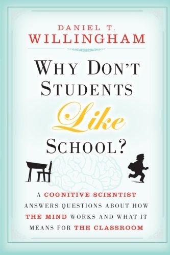 Why Don't Students Like School: A Cognitive Scientist Answers Questions About How the Mind Works and What It Means for the Classroom by Willingham, Daniel T. (March 15, 2010) Paperback