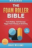 Massage: The Foam Roller Bible: Foam Rolling - Self Massage, Trigger Point Therapy & Stretching