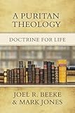A Puritan Theology: Doctrine for Life 