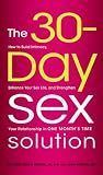 The 30-Day Sex Solution: How to Build Intimacy, Enhance your Sex Life, and Strengthen Your Relationship on One Month's Time