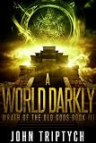 A World Darkly (Wrath of the Old Gods Book 3)