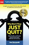 Why Don't They Just Quit? What families and friends need to know about addiction and recovery. (NEW 2010 Edition)