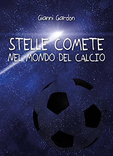 Stelle comete nel mondo del calcio (Italian Edition)