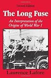 The Long Fuse: An Interpretation of the Origins of World War I
