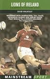 Lions of Ireland: A Celebration of Irish Rugby Legends (Mainstream Sport)