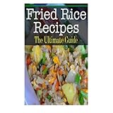 fried rice recipes the ultimate guide