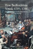 How Bedfordshire voted, 1735-1784 : the evidence of local documents and poll books