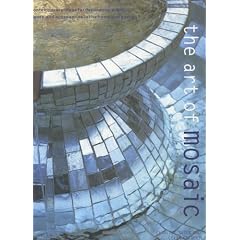 The Art of Mosaic: Contemporary ideas for Decorating Walls, Floors, and Accessories in the Home and Garden