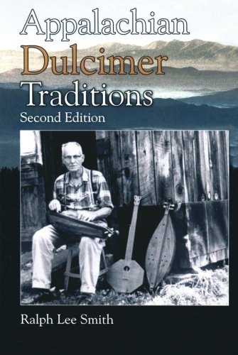 Appalachian Dulcimer Traditions (American Folk Music and Musicians Series), by Ralph Lee Smith Appalachian Dulcimer Traditions (American Folk Music and Musicians Series), by Ralph Lee Smith