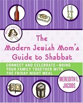 The Modern Jewish Mom's Guide to Shabbat: Connect and Celebrate--Bring Your Family Together with the Friday Night Meal