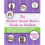 The Modern Jewish Mom's Guide to Shabbat: Connect and Celebrate--Bring Your Family Together with the Friday Night Meal book cover