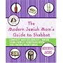 The Modern Jewish Mom's Guide to Shabbat: Connect and Celebrate--Bring Your Family Together with the Friday Night Meal
