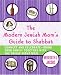  : The Modern Jewish Mom's Guide to Shabbat: Connect and Celebrate--Bring Your Family Together with the Friday Night Meal