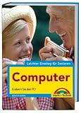 Leichter Einstieg f&uuml;r Senioren - Computer: Erobern Sie den PC! - G&uuml;nter Born