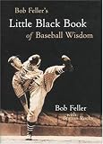  : Bob Feller's Little Black Book of Baseball Wisdom