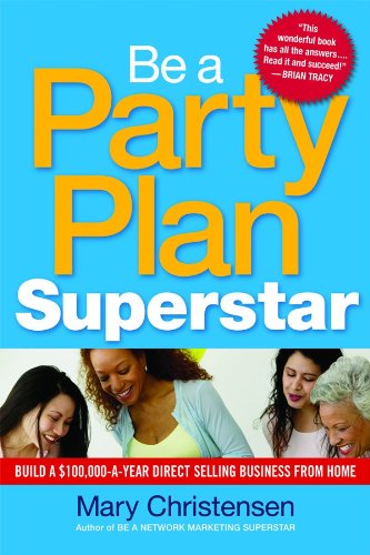 Be a Party Plan Superstar: Build a $100,000-a-Year 