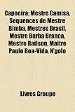 Capoeira: Mestre Camisa, Squences de Mestre Bimba, Mestres Brasil, Mestre Barba Branca, Mestre Railson, Matre Paulo Boa-Vida, N'