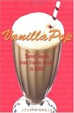 Vanilla Pop: Sweet Sounds from "Frankie Avalon" to "ABBA"